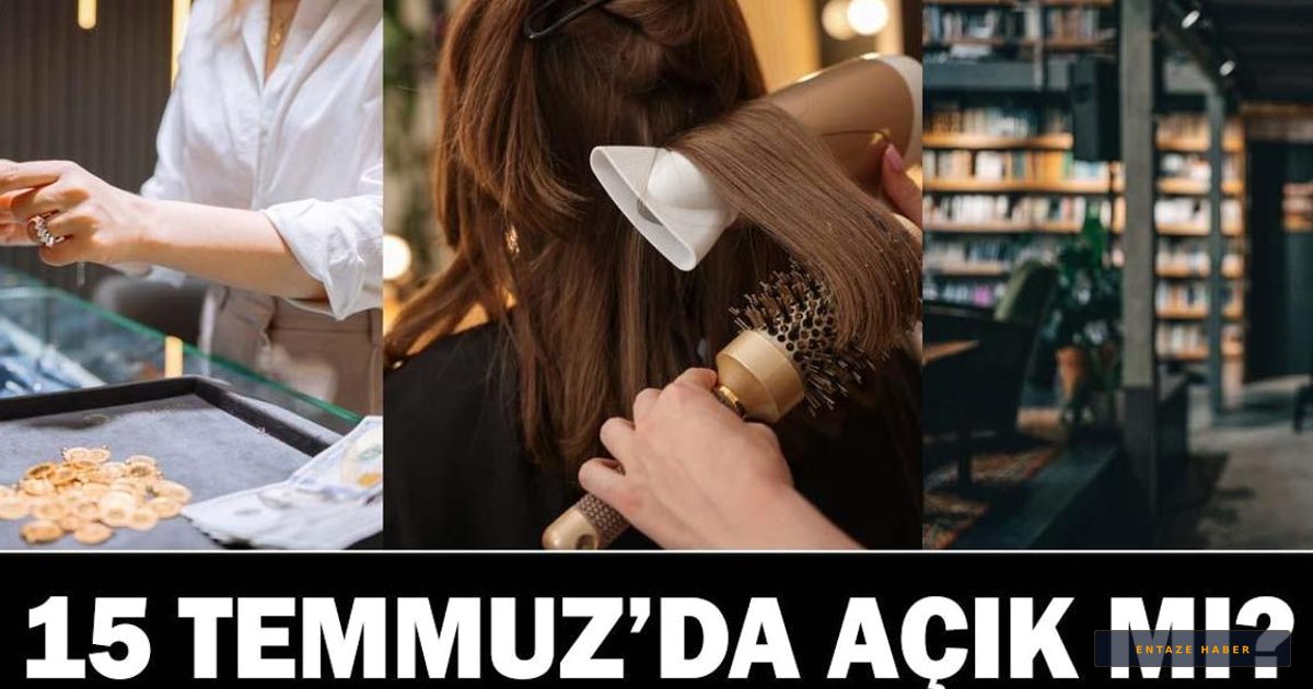 15 Temmuz'da İşletmelerin Çalışma Düzeni: Berberler, Kuyumcular ve Kütüphaneler Açık mı?