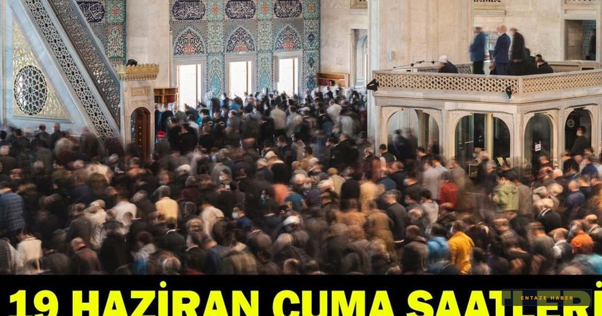 19 Haziran 2026 Cuma Namazı Vakitleri: İstanbul, Ankara, İzmir ve 81 İlde Cuma Saati