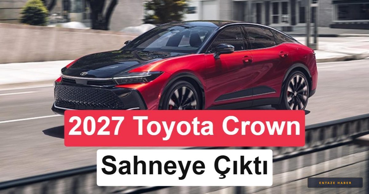 Toyota Crown 2027 Sahneye Çıktı: Hibrit Teknolojisinde Yeni Dönem Başlıyor