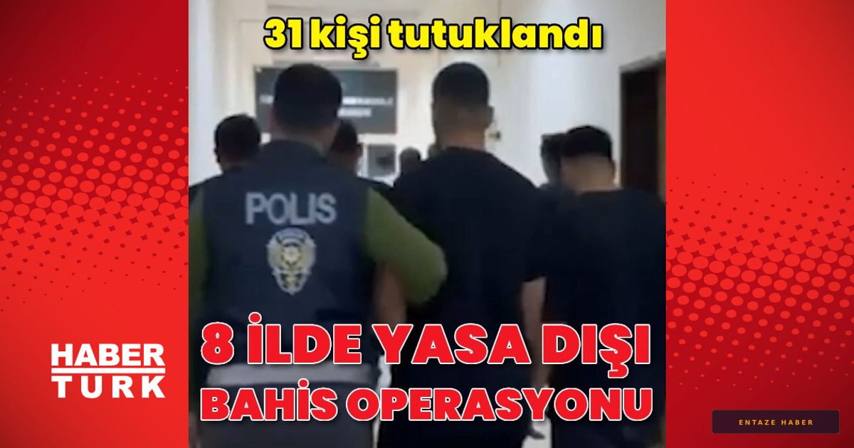 8 İlde Dev Yasa Dışı Bahis Operasyonu: 31 Kişi Cezaevine Gönderildi