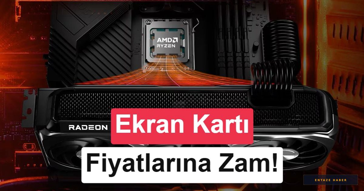 Ekran Kartı Alacaklar Dikkat: AMD'de Temmuz Ayı İçin Zam Sinyali