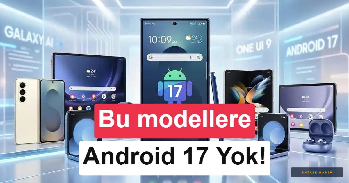Samsung'da Yolun Sonu: Android 17 Güncellemesini Almayacak Galaxy Modelleri Netleşti