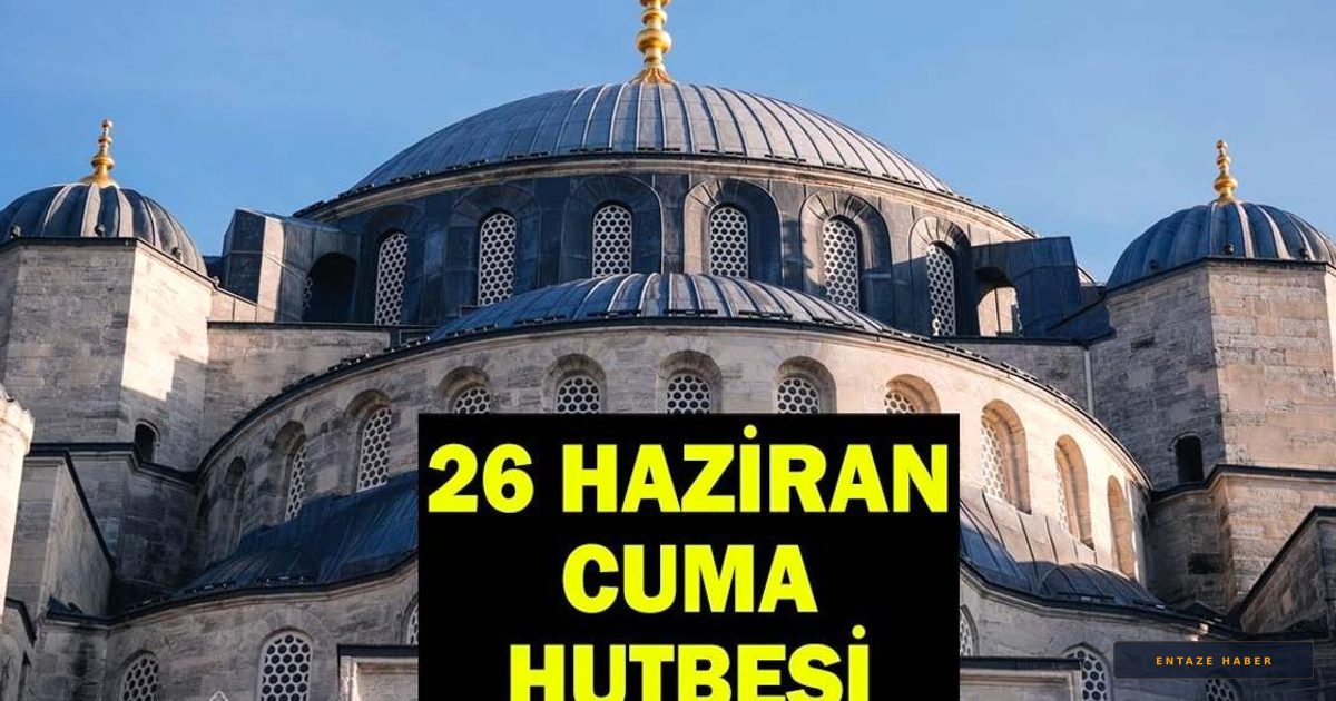 26 Haziran 2026 Cuma Hutbesi: Diyanet'ten 'Aile Olmak' Çağrısı