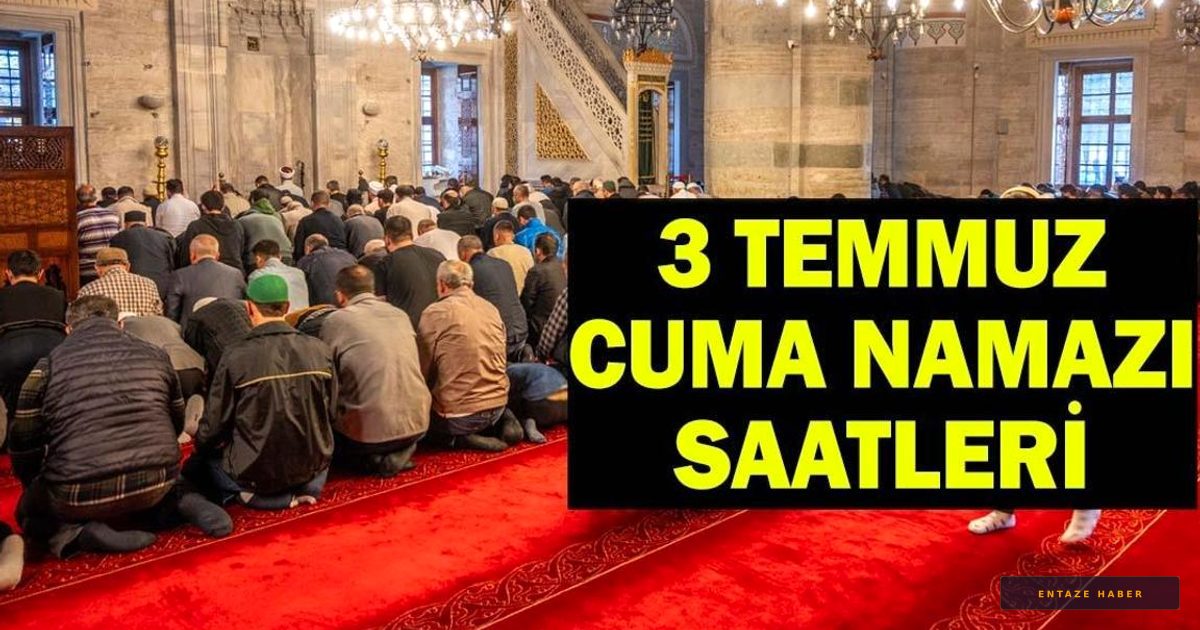 3 Temmuz 2026 Cuma Namazı Vakitleri: İstanbul, Ankara ve İzmir'de Ezan Saatleri Belli Oldu