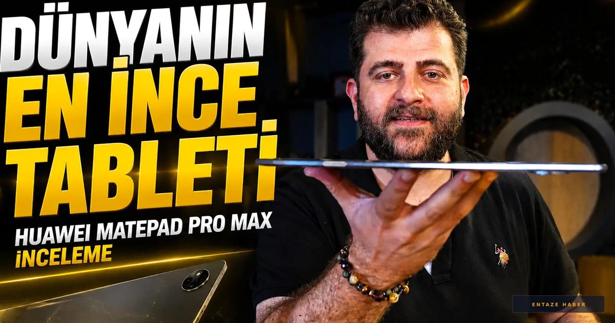 İnceliğiyle Ezber Bozuyor: Huawei MatePad Pro Max İncelemesi