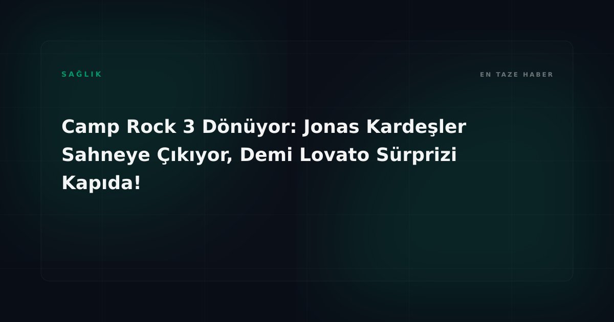 Camp Rock 3 Dönüyor: Jonas Kardeşler Sahneye Çıkıyor, Demi Lovato Sürprizi Kapıda!