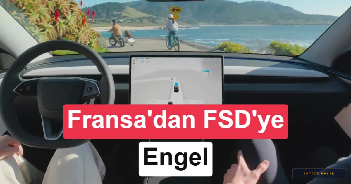 Avrupa’da Tesla Krizi: Fransa 'Tam Otonom Sürüş' Teknolojisine Fren Koydu