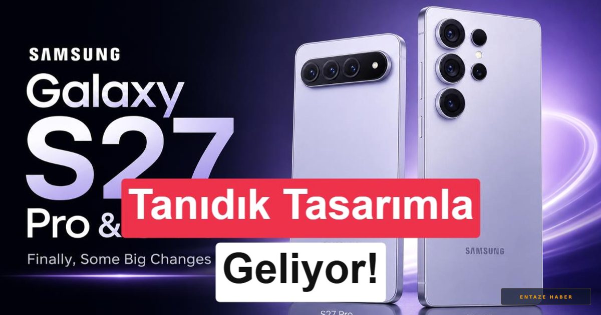 Galaxy S27 Ultra'da Tasarım Şoku: Beklenen 'Yatay Kamera' Hayal mi Oldu?