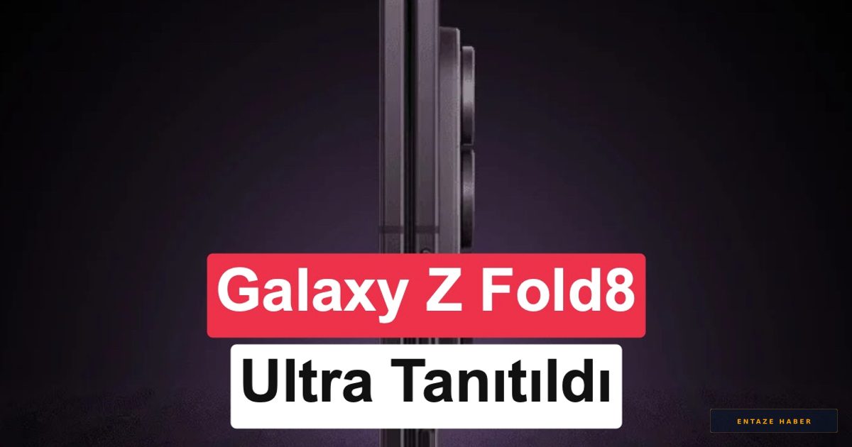 Samsung Galaxy Z Fold 8 Ultra Sahneye Çıktı: İşte Katlanabilir Telefonlarda Yeni Dönem