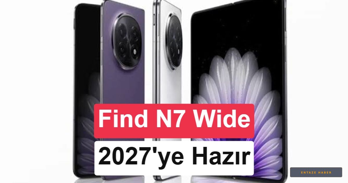 Oppo Find N7 Wide Sahneye Çıkıyor: Katlanabilir Telefon Pazarında Samsung’a Sert Rakip