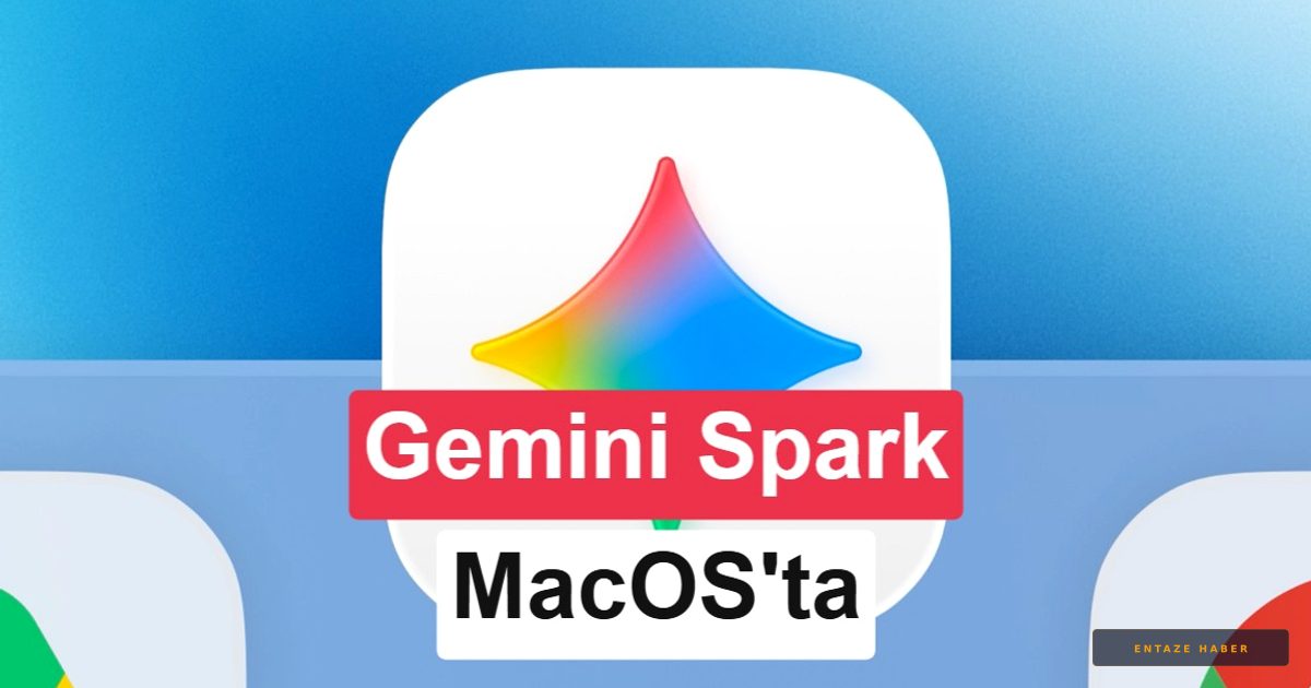 Google Gemini Spark macOS'a İndi: Bilgisayarınızın Kontrolünü Yapay Zekaya Devredin