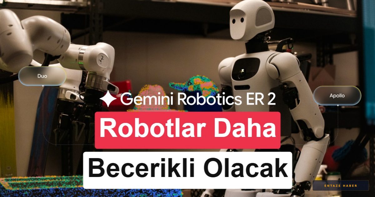Google'dan Devrimsel Hamle: Gemini Robotics 2 ile Robotlar 'Zeka' Kazanıyor