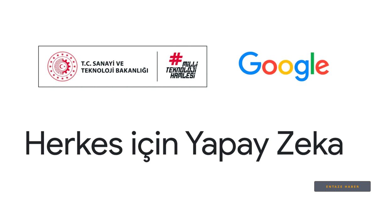 Google ve Sanayi Bakanlığı'ndan Dev İş Birliği: Türkiye'de Yapay Zeka Devri Başlıyor