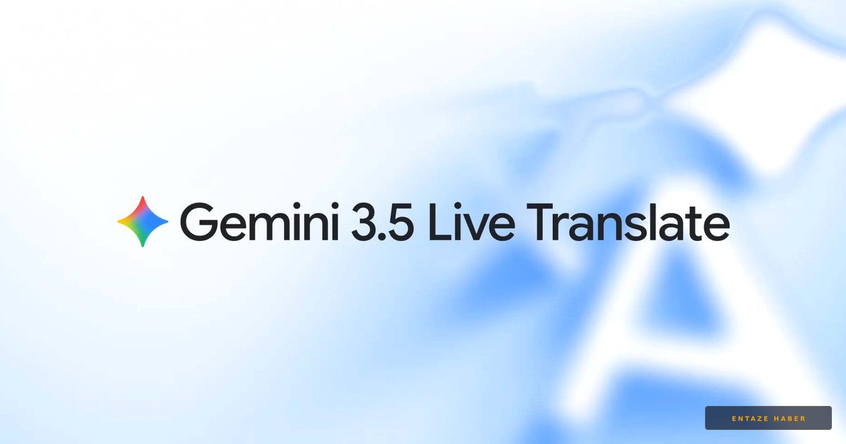 Google’dan Devrim: Gemini 3.5 Live Translate ile Dil Bariyerleri Tarihe Karışıyor