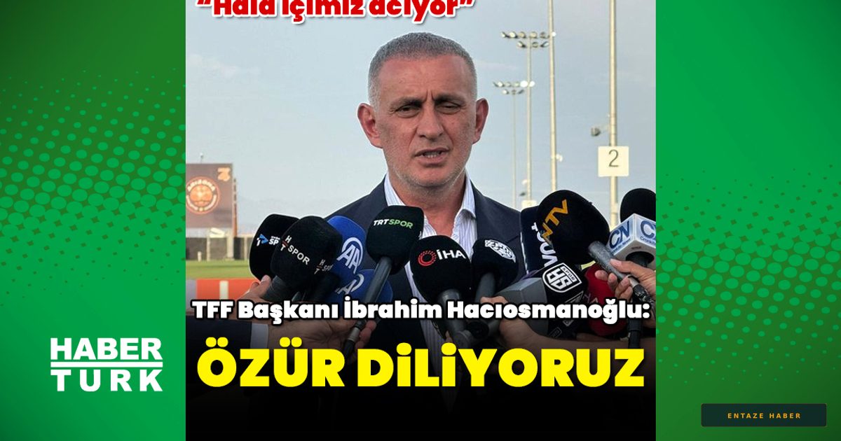TFF Başkanı Hacıosmanoğlu'ndan Taraftara Duygusal Özür: 'İçimiz Hala Acıyor'