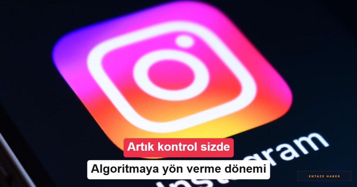 Instagram'da Kontrol Sizde: Algoritmanızı Kendi Zevkinize Göre Şekillendirin