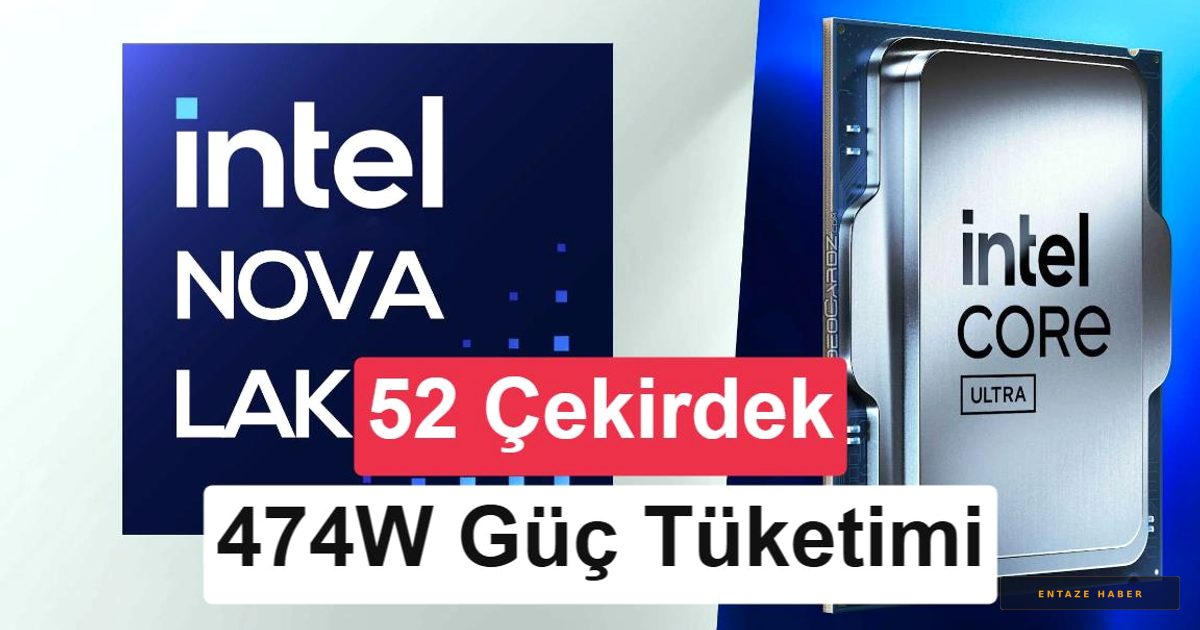 Intel Nova Lake-S Şaşırtıyor: 52 Çekirdekli Dev 474W Güç Tüketecek
