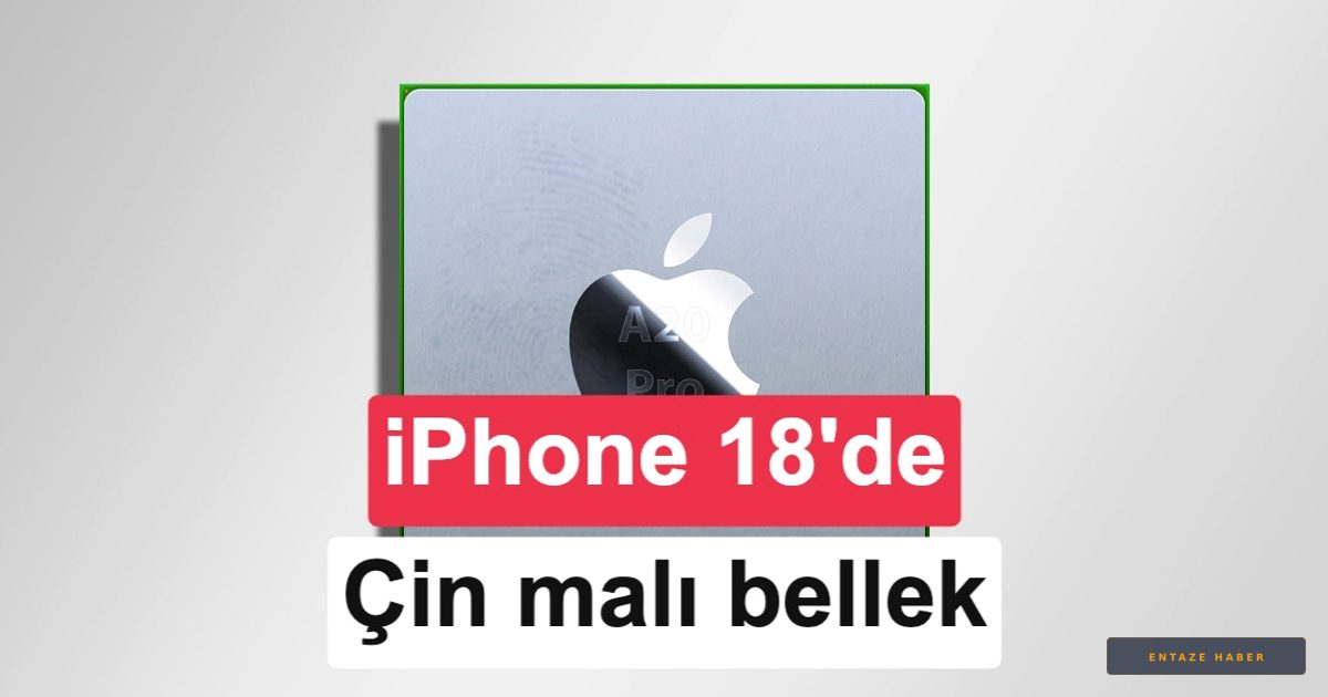 iPhone 18 Serisinde Çinli Bellek Planları Zora Girdi: Apple'dan Beklenmedik Engeller