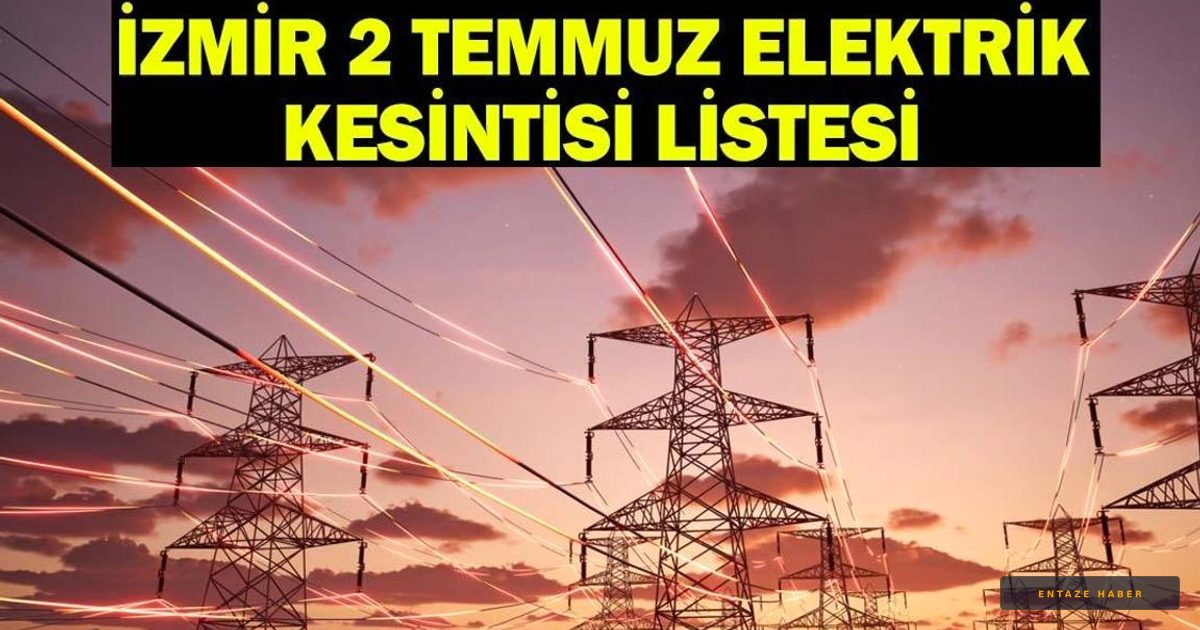İzmir’de Elektrik Kesintisi Alarmı: 2 Temmuz’da Hangi İlçeler Karanlıkta Kalacak?