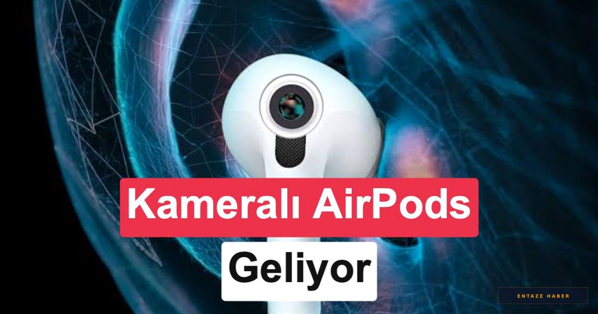 Apple'dan Devrimsel Hamle: Kameralı AirPods ve İkonik iPhone Modelleri 2027’de Geliyor