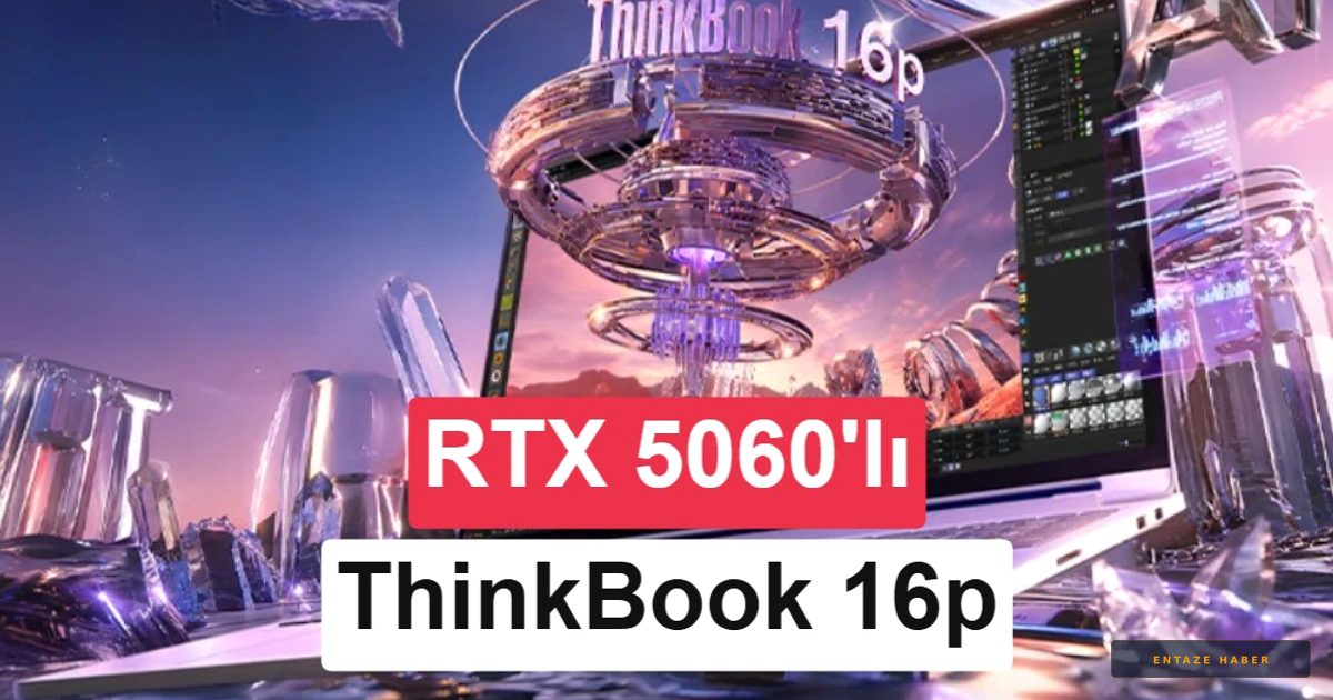 Lenovo ThinkBook 16p 2026 Sahneye Çıktı: RTX 5060 ve Güçlü İşlemciyle Geliyor