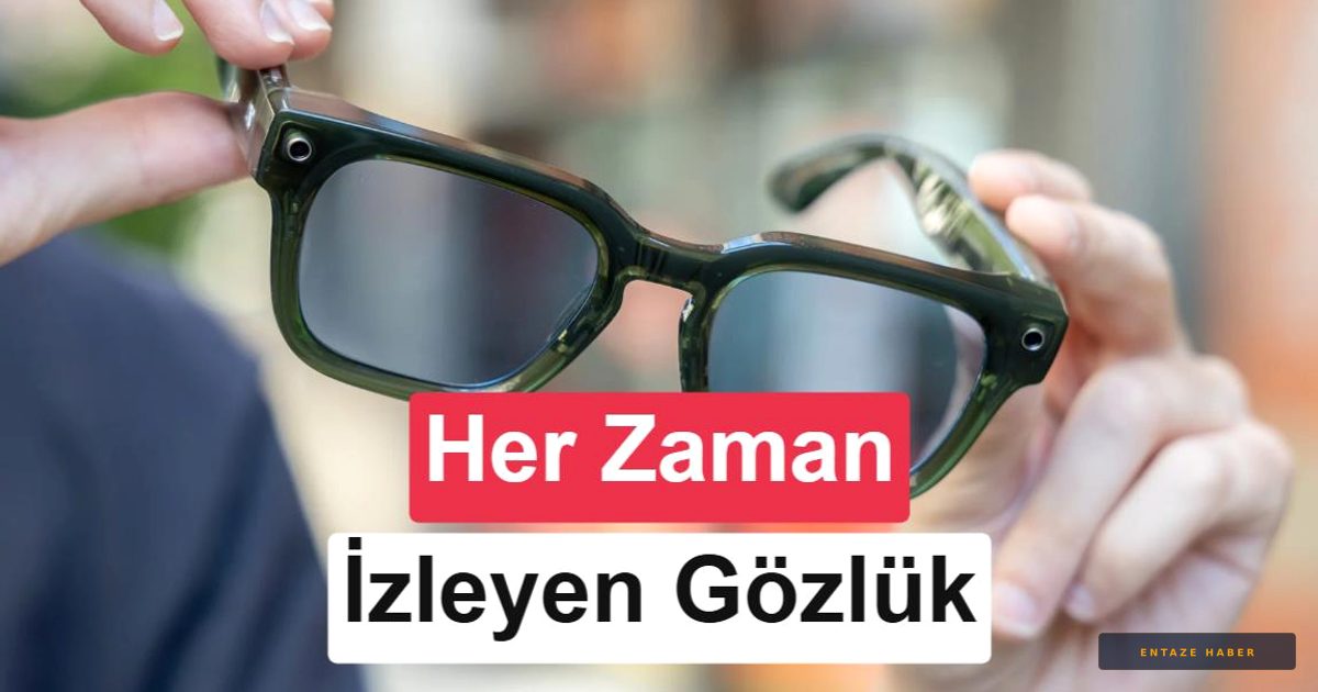 Meta'dan Tartışmalı Adım: Sürekli Kayıt Yapan Akıllı Gözlükler Yolda
