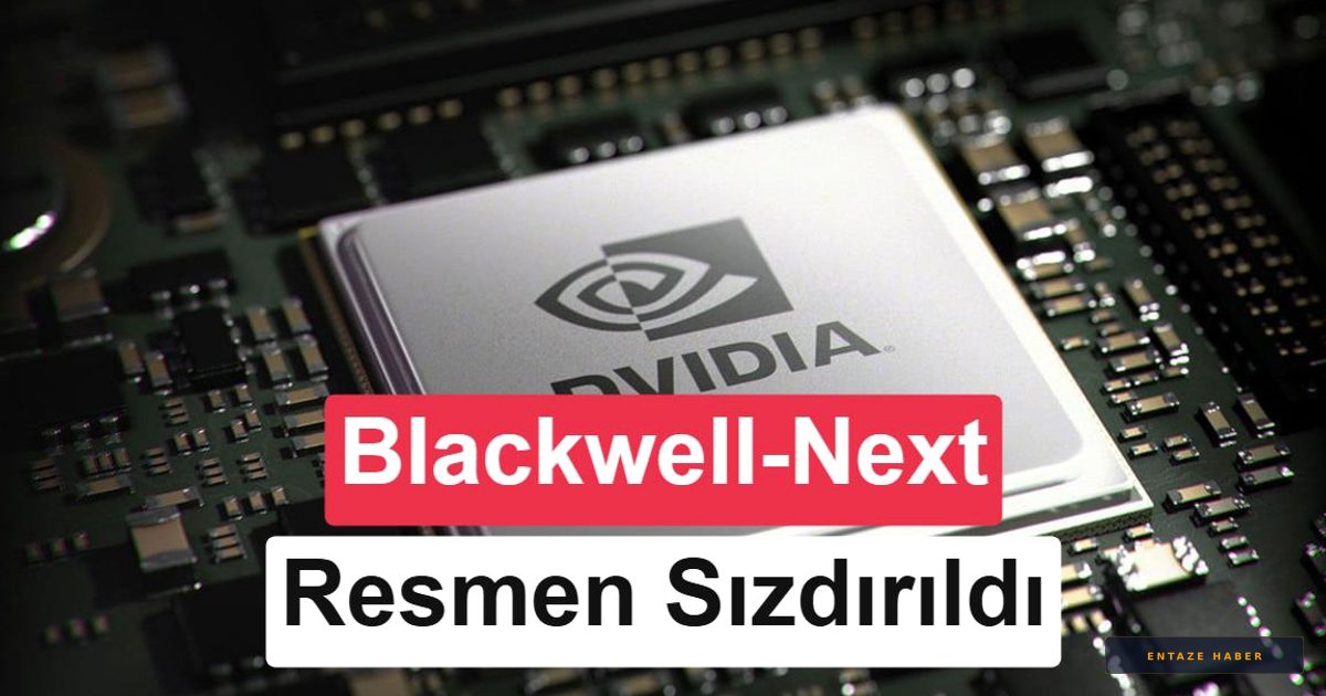 Nvidia'nın Gelecek Planları Sızdı: Blackwell-Next Sahneye Çıkıyor