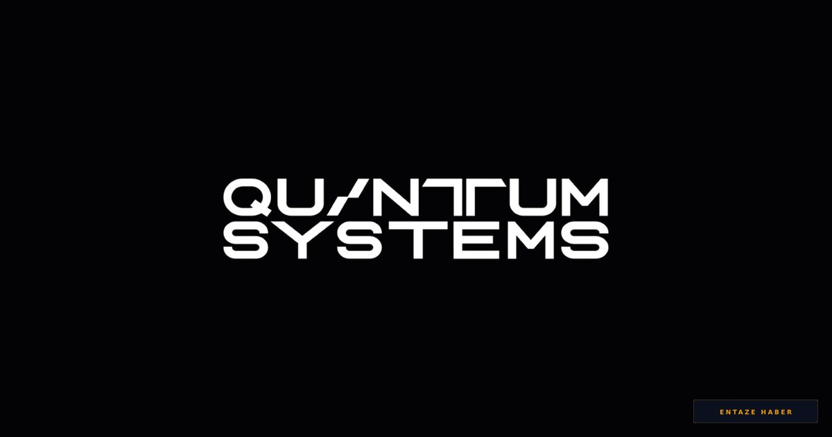 Avrupa Savunma Devine Dönüştü: Quantum Systems 8 Milyar Dolarlık Değerlemeye Ulaştı