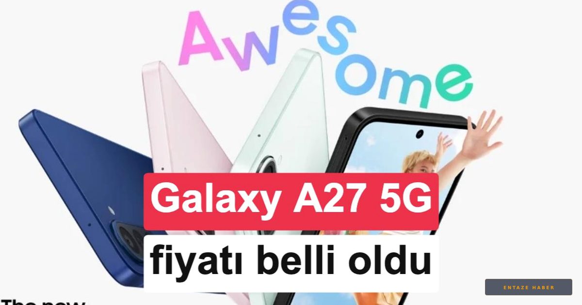 Samsung Galaxy A27 5G Sahneye Çıkıyor: İşte Avrupa Fiyatı ve Teknik Detayları