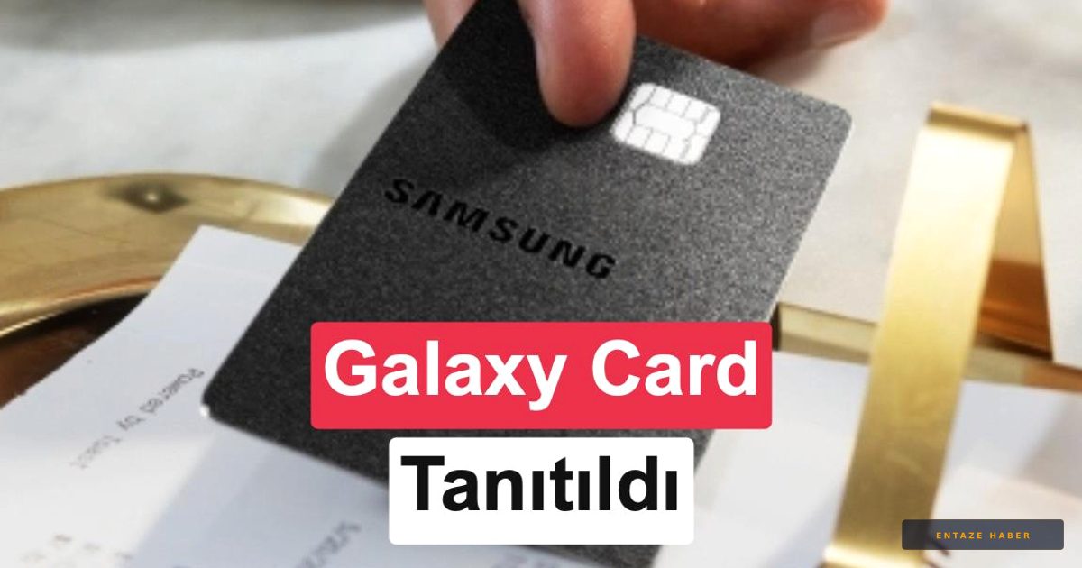 Samsung'dan Finans Dünyasına Dev Hamle: Galaxy Card ile Tanışın