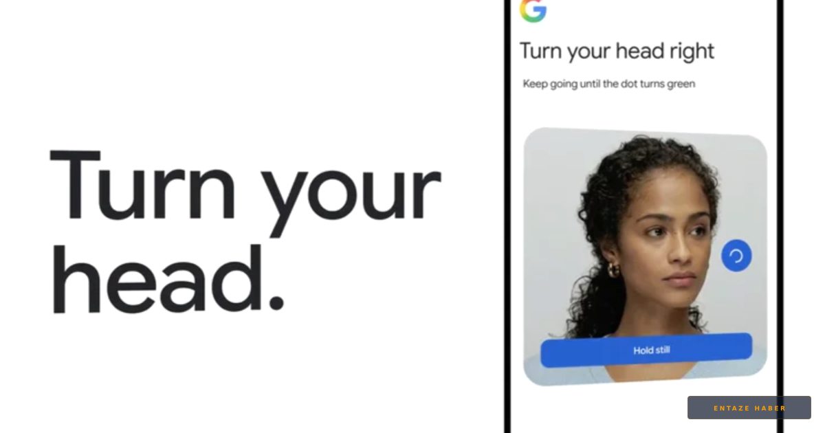 Google'dan Dijital Kimlik Devrimi: Şifre Yerine Selfie Video Dönemi Başladı