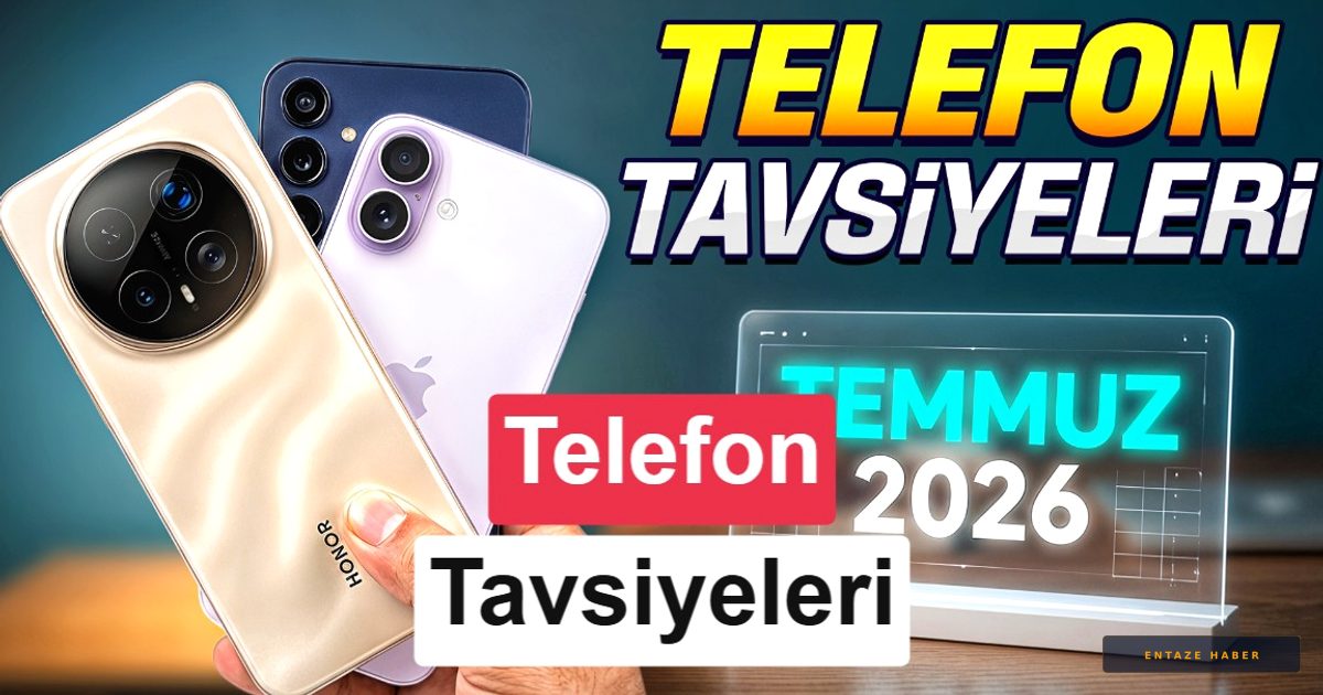 Temmuz 2026 Akıllı Telefon Rehberi: Hangi Model Sizin İçin Uygun?