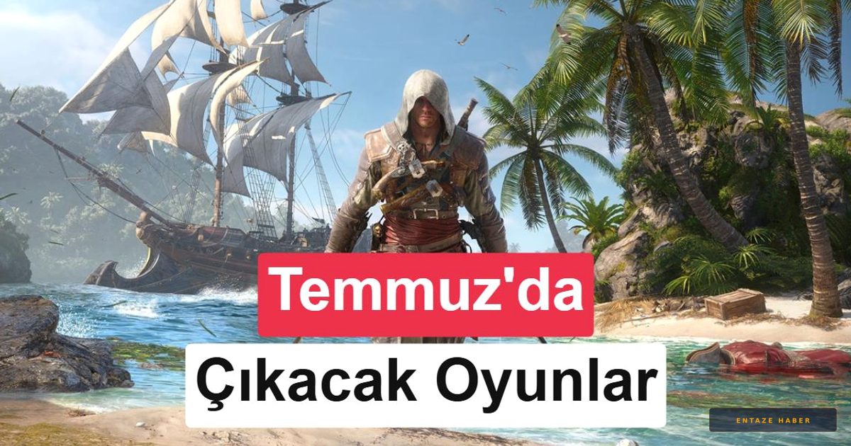 Temmuz Ayında Oyun Dünyasını Sarsacak 10 Büyük Yapım