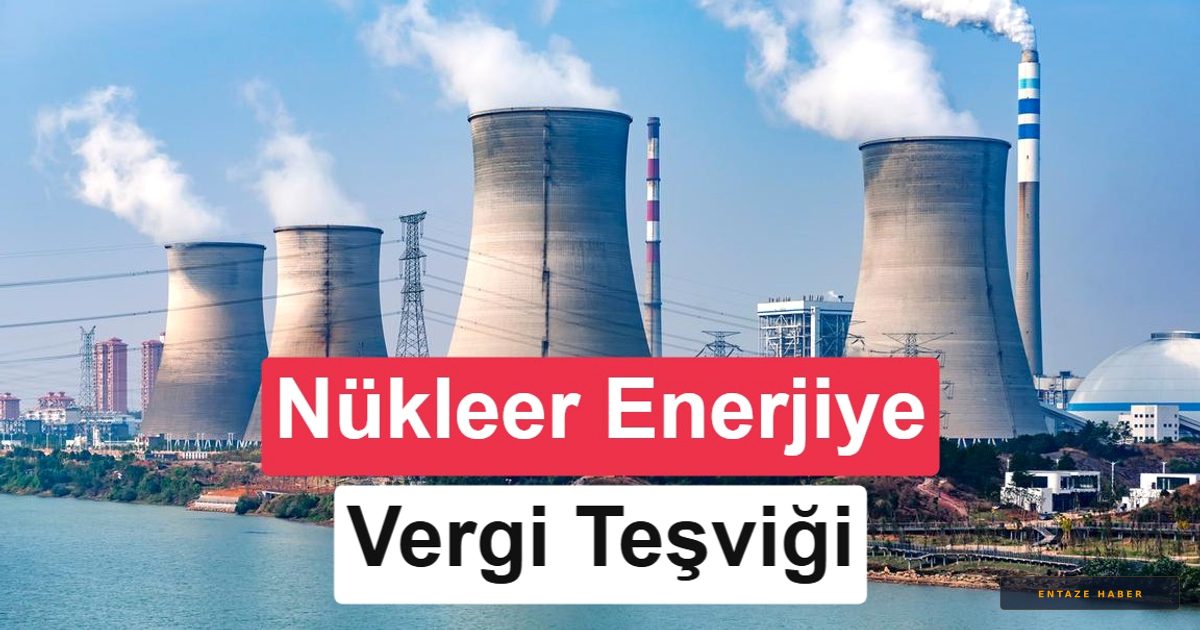 Türkiye'nin Nükleer Enerji Hamlesi: 2045'e Kadar Dev Vergi Teşvikleri Yolda