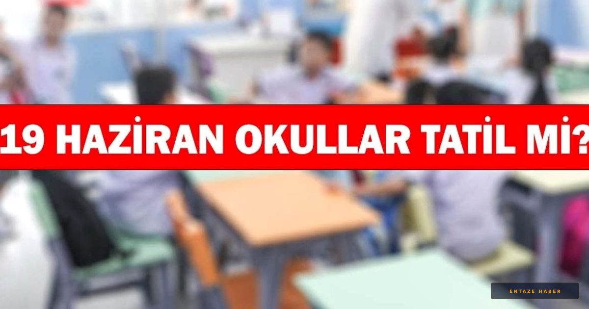 19 Haziran Cuma Okullar Tatil mi? Milyonlarca Öğrenci ve Velinin Beklediği MEB Açıklaması Geldi!